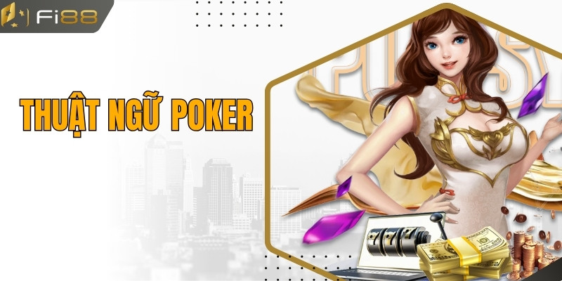Tiết Lộ Những Thuật Ngữ Poker Khi Tham Gia Tại Fi88